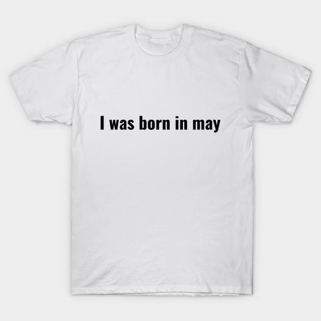 I was born in May T-Shirt by LAMUS